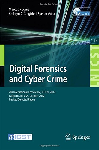 Digital Forensics and Cyber Crime: 4th International Conference, ICDF2C 2012, Lafayette, IN, USA, October 25-26, 2012, Revised Selected Papers ... and Telecommunications Engineering)