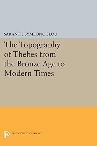 The Topography of Thebes from the Bronze Age to Modern Times (Princeton Legacy Library)