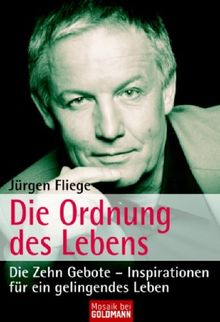Die Ordnung des Lebens: Die Zehn Gebote - Inspirationen für ein gelingendes Leben