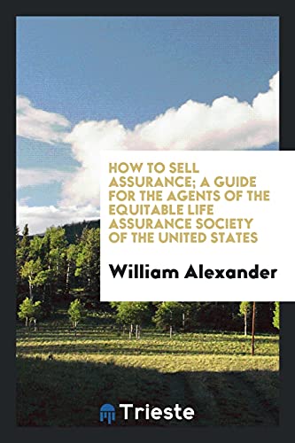How to sell assurance; a guide for the agents of the Equitable life assurance society of the United States