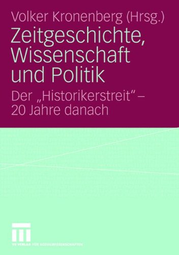 Zeitgeschichte, Wissenschaft und Politik: Der Historikerstreit - 20 Jahre danach