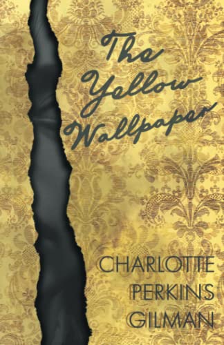 The Yellow Wallpaper: Including the Article 'Why I Wrote The Yellow Wallpaper'