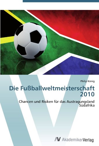 Die Fußballweltmeisterschaft 2010: Chancen und Risiken für das Austragungsland Südafrika
