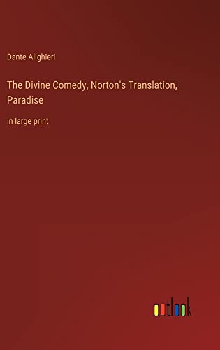 The Divine Comedy, Norton's Translation, Paradise: in large print