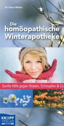 Die homöopathische Winterapotheke: Sanfte Hilfe gegen Husten, Schnupfen & Co