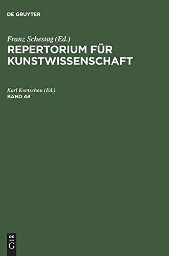 Repertorium für Kunstwissenschaft. Band 44