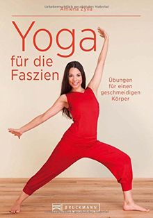 Faszientraining: Faszien-Yoga - Neuartige Dehnübungen für einen geschmeidigen Körper. Mit einem extra Teil Yin Yoga für mehr Gesundheit und Entspannung inklusive Vorwort von Dr. Robert Schleip