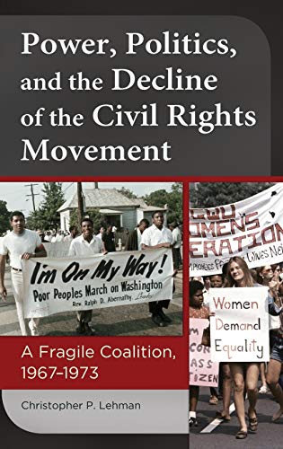 Power, Politics, and the Decline of the Civil Rights Movement: A Fragile Coalition, 1967â¿1973
