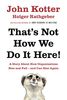 That's Not How We Do It Here!: A Story About How Organizations Rise, Fall - and Can Rise Again