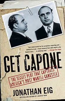 Get Capone: The Secret Plot That Captured America's Most Wanted Gangster