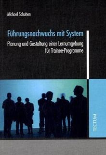 Führungsnachwuchs mit System: Planung und Gestaltung einer Lernumgebung für Trainee-Programme