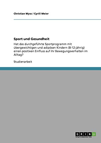 Sport und Gesundheit: Hat das durchgeführte Sportprogramm mit übergewichtigen und adipösen Kindern (8-12-jährig) einen positiven Einfluss auf ihr Bewegungsverhalten im Alltag?
