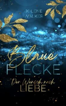 Blaue Flecke: Der Wunsch nach Liebe