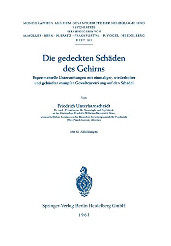 Die gedeckten Schäden des Gehirns: Experimentelle Untersuchungen mit einmaliger, wiederholter und gehäufter stumpfer Gewalteinwirkung auf den Schädel ... Neurologie und Psychiatrie, 103, Band 103)