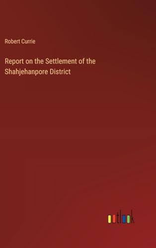 Report on the Settlement of the Shahjehanpore District