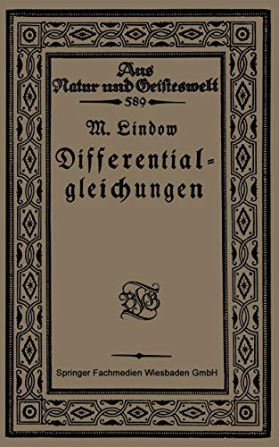 Differentialgleichungen unter Berücksichtigung der praktischen Anwendung in der Technik mit zahlreichen Beispielen und Aufgaben versehen (Aus Natur und Geisteswelt, 589, Band 589)
