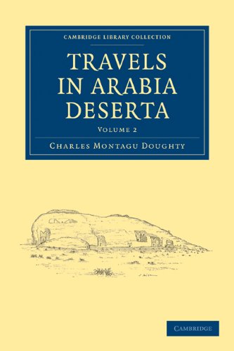 Doughty, Charles Montagu Travels In Arabia Deserta 2 Volume Set, Travels In Arabia Deserta (Cambridge Library Collection - Travel, Middle East And Asia Minor)