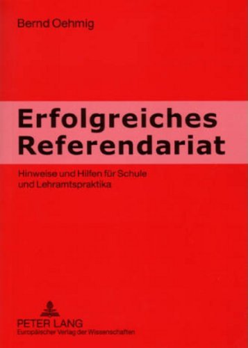 Erfolgreiches Referendariat: Hinweise und Hilfen für Schule und Lehramtpraktika