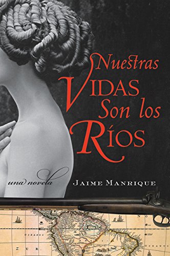 Nuestras Vidas Son los Rios: Una Novela