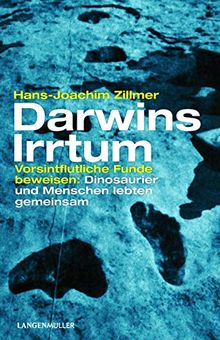 Darwins Irrtum: Vorsintflutliche Funde beweisen: Menschen und Dinosaurier lebten gemeinsam