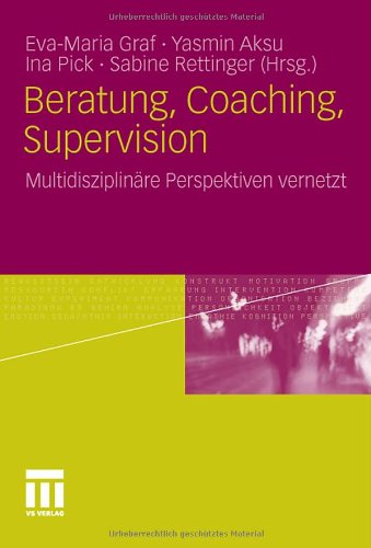 Beratung, Coaching, Supervision: Multidisziplinäre Perspektiven Vernetzt (German Edition)