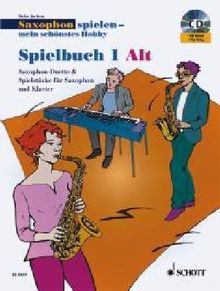 Saxophon spielen - mein schönstes Hobby: Saxophon-Duette & Spielstücke für Saxophon und Klavier. Spielbuch 1. 1-2 Alt-Saxophone, Klavier ad lib.. ... & Spielstücke für Saxophon und Klavier