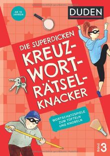 Die superdicken Kreuzworträtselknacker – ab 10 Jahren (Band 3): Wortschatzspiele zum Tüfteln und Knobeln