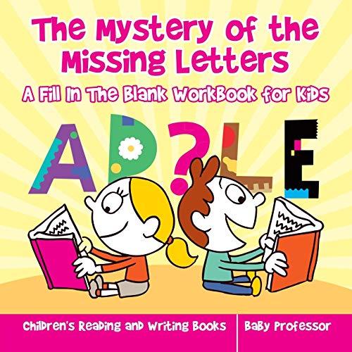The Mystery of the Missing Letters - A Fill In The Blank Workbook for Kids Children's Reading and Writing Books