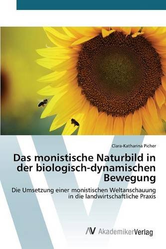 Das monistische Naturbild in der biologisch-dynamischen Bewegung: Die Umsetzung einer monistischen Weltanschauung in die landwirtschaftliche Praxis