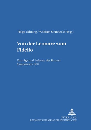 Von der «Leonore» zum «Fidelio»: Vorträge und Referate des Bonner Symposions 1997 (Bonner Schriften zur Musikwissenschaft)