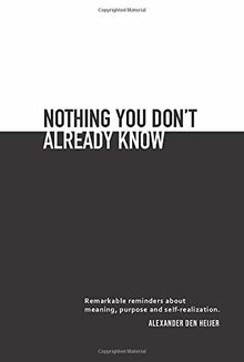 Nothing you don't already know: Remarkable reminders about meaning, purpose, and self-realization