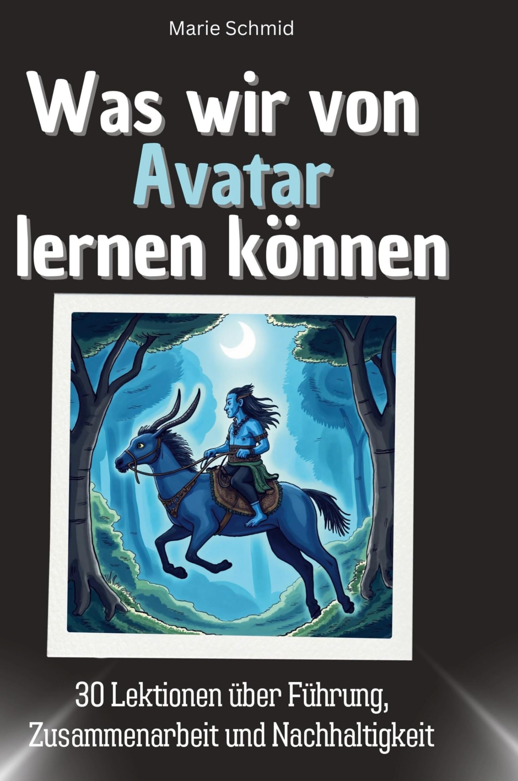 Was wir von Avatar lernen können: 30 Lektionen über Führung, Zusammenarbeit und Nachhaltigkeit