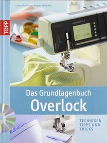 Das Grundlagenbuch Overlock: Techniken, Tipps und Tricks