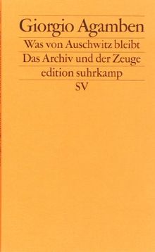 Was von Auschwitz bleibt: Das Archiv und der Zeuge. Homo sacer III (edition suhrkamp)