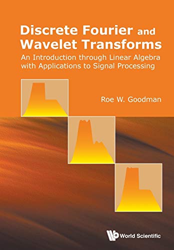 Discrete Fourier And Wavelet Transforms: An Introduction Through Linear Algebra With Applications To Signal Processing