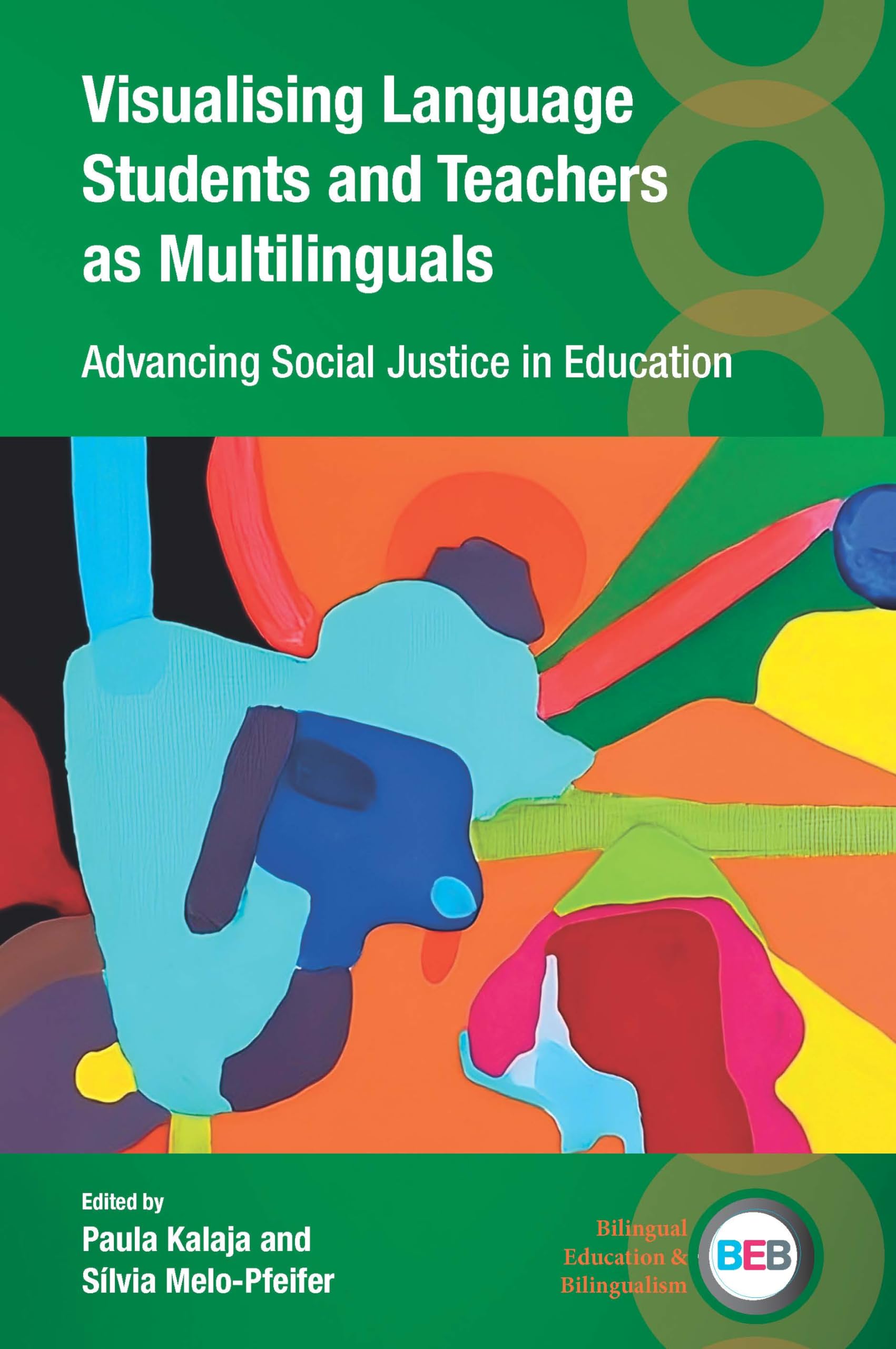 Visualising Language Students and Teachers as Multilinguals: Advancing Social Justice in Education (Bilingual Education & Bilingualism, 147)
