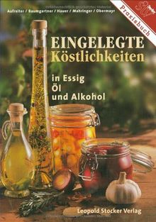 Eingelegte Köstlichkeiten in Essig, Öl  und Alkohol