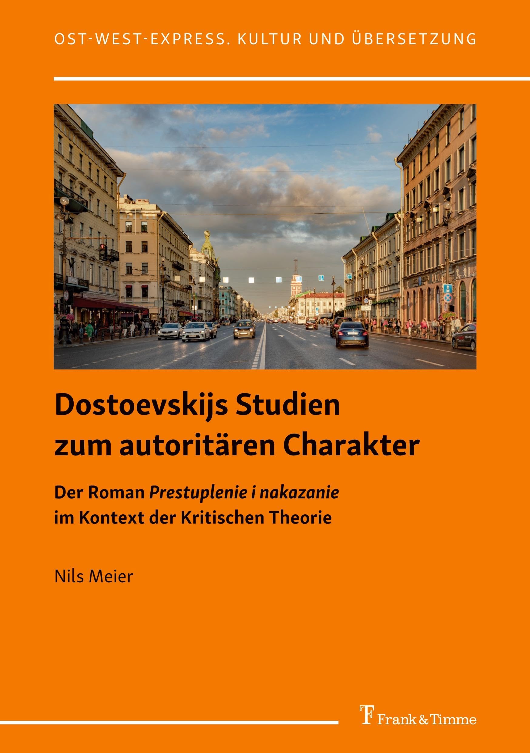 Dostoevskijs Studien zum autoritären Charakter: Der Roman Prestuplenie i nakazanie im Kontext der Kritischen Theorie (Ost-West-Express. Kultur und Übersetzung, Band 51)