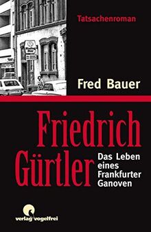 Friedrich Gürtler: Das Leben eines Frankfurter Ganoven