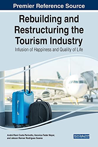 Rebuilding and Restructuring the Tourism Industry: Infusion of Happiness and Quality of Life (Advances in Hospitality, Tourism, and the Services Industry)