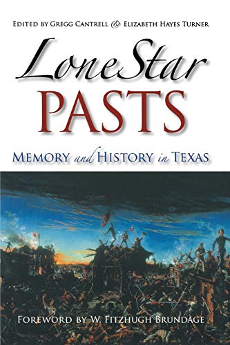Lone Star Pasts: Memory and History in Texas (Elma Dill Russell Spencer Series in the West and Southwest, Band 27)