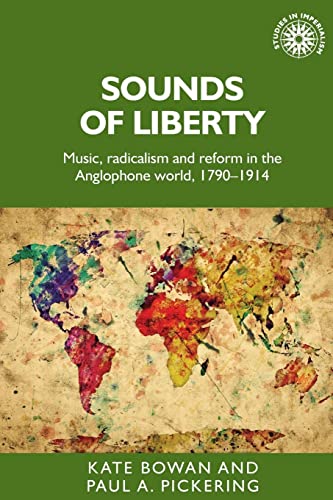 Sounds of liberty: Music, radicalism and reform in the Anglophone world, 1790-1914 (Studies in Imperialism)