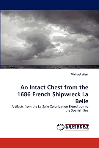 An Intact Chest from the 1686 French Shipwreck La Belle: Artifacts from the La Salle Colonization Expedition to the Spanish Sea