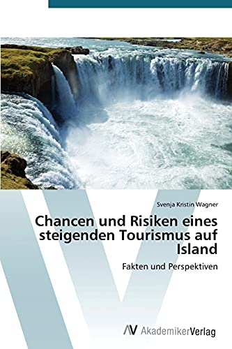 Chancen und Risiken eines steigenden Tourismus auf Island: Fakten und Perspektiven