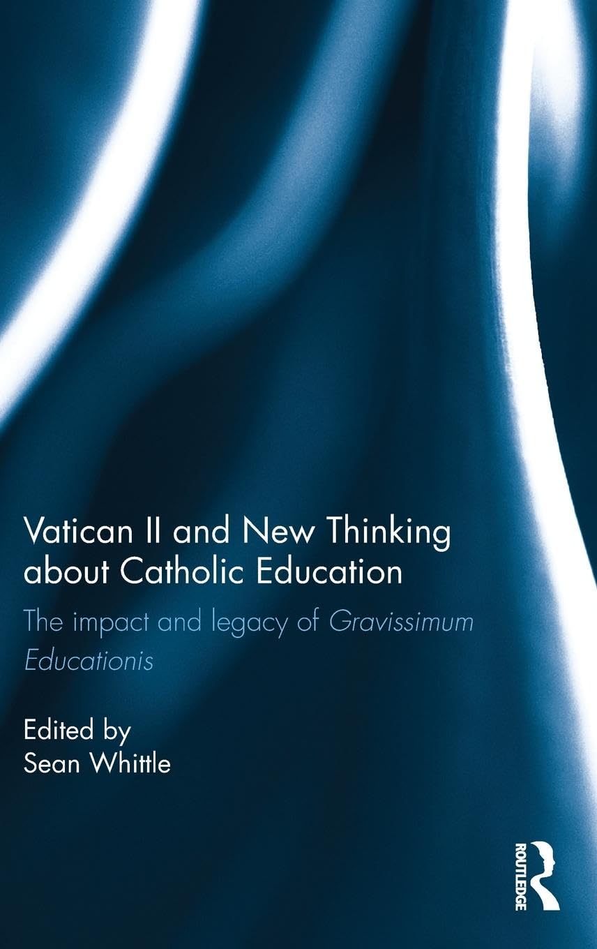 Vatican II and New Thinking about Catholic Education: The impact and legacy of Gravissimum Educationis