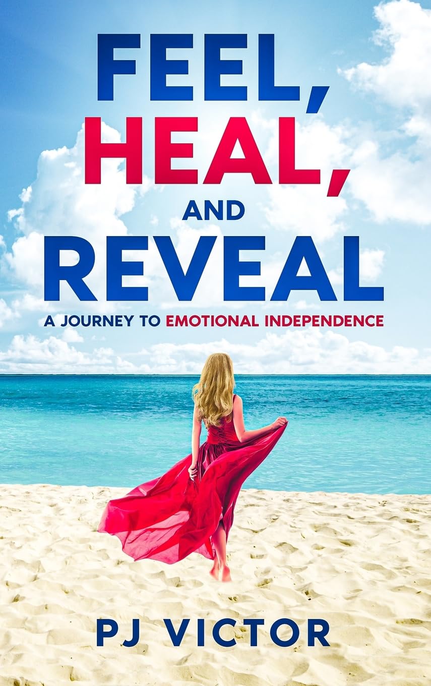 Feel, Heal, and Reveal: A Journey to Emotional Independence