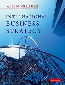 International Business Strategy: Rethinking the Foundations of Global Corporate Success