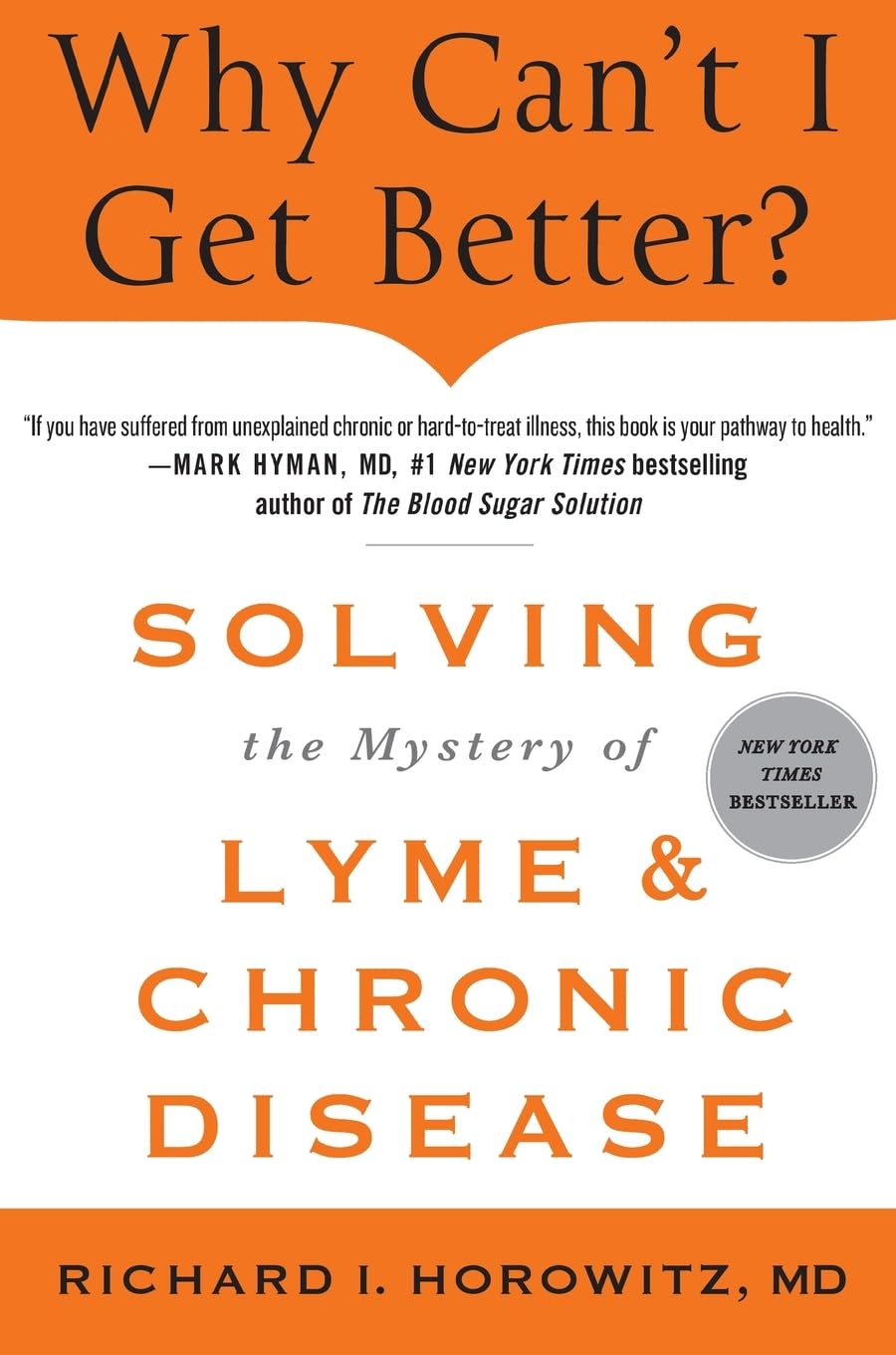 Richard Horowitz Why Can't I Get Better? Solving The Mystery Of Lyme And Chronic D, Solving The Mystery Of Lyme And Chronic Disease