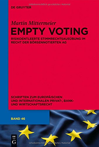 Empty Voting: Risikoentleerte Stimmrechtsausübung im Recht der börsennotierten Aktiengesellschaft (Schriften zum Europäischen und Internationalen Privat-, Bank- und Wirtschaftsrecht, Band 46)