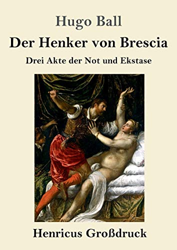 Der Henker von Brescia (Großdruck): Drei Akte der Not und Ekstase